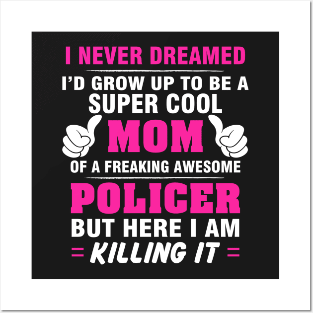 POLICER Mom  – Super Cool Mom Of Freaking Awesome POLICER Wall Art by rhettreginald